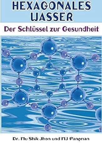 Buchcover mit Darstellung von hexagonal strukturiertem Wasser und dem Titel "Hexagonales Wasser - Der Schlüssel zur Gesundheit" von Dr. Mu Shik Jhon und HJ Pangman.